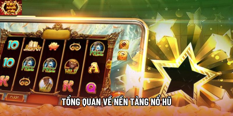 Tổng quan về nền tảng nổ hũ