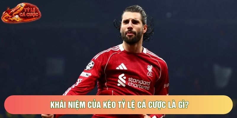 Khái niệm của kèo tỷ lệ cá cược là gì?