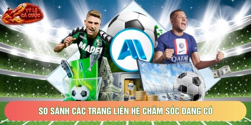 So sánh các trang liên hệ chăm sóc đang có tại tỷ lệ cá cược