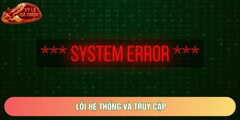 Lỗi hệ thống và truy cập Lỗi hệ thống và truy cập