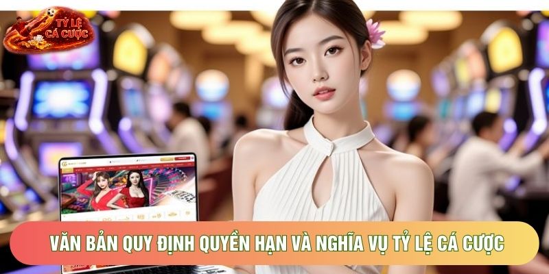 Văn bản quy định quyền hạn và nghĩa vụ Tỷ Lệ Cá Cược