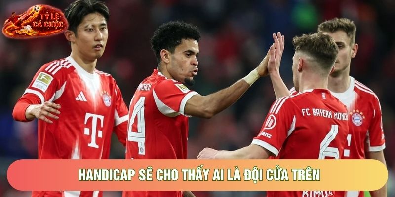 Handicap sẽ cho thấy ai là đội cửa trên Handicap sẽ cho thấy ai là đội cửa trên