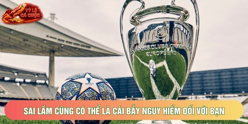 Sai lầm cũng có thể là cái bẫy nguy hiểm đối với bạn Sai lầm cũng có thể là cái bẫy nguy hiểm đối với bạn