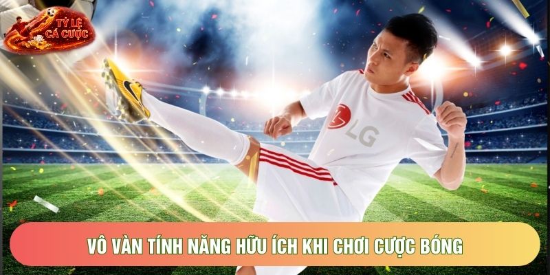 Vô vàn tính năng hữu ích khi chơi cược bóng
