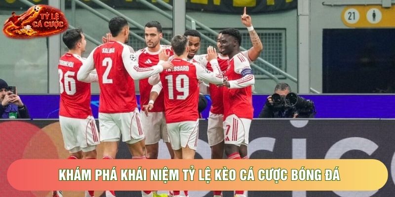 Khám phá khái niệm tỷ lệ kèo cá cược bóng đá